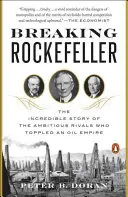 Breaking Rockefeller: Az olajbirodalmat megdöntő ambiciózus riválisok hihetetlen története - Breaking Rockefeller: The Incredible Story of the Ambitious Rivals Who Toppled an Oil Empire