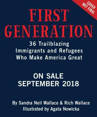 Az első nemzedék: 36 úttörő bevándorló és menekült, akik Amerikát naggyá teszik - First Generation: 36 Trailblazing Immigrants and Refugees Who Make America Great