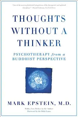 Gondolatok gondolkodó nélkül: Pszichoterápia buddhista szemszögből - Thoughts Without a Thinker: Psychotherapy from a Buddhist Perspective