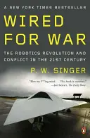 Wired for War: A robotika forradalma és a XXI. századi konfliktusok - Wired for War: The Robotics Revolution and Conflict in the Twenty-First Century