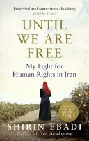 Amíg szabadok nem leszünk - Az emberi jogokért folytatott harcom Iránban - Until We Are Free - My Fight For Human Rights in Iran