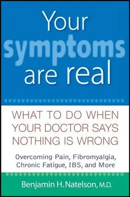 A tüneteid valódiak: Mit tegyél, ha az orvosod azt mondja, semmi baj sincs - Your Symptoms Are Real: What to Do When Your Doctor Says Nothing Is Wrong