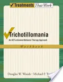 Trichotillomania: Egy cselekedet-megerősített viselkedésterápiás megközelítés munkafüzet - Trichotillomania: An Act-Enhanced Behavior Therapy Approach Workbook