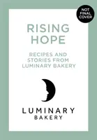 Feltámadó remény - Receptek és történetek a Luminary pékségből - Rising Hope - Recipes and Stories from Luminary Bakery