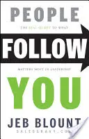 Az emberek követnek téged: The Real Secret to What Matters Most Matters in Leadership (A valódi titok, hogy mi a legfontosabb a vezetésben) - People Follow You: The Real Secret to What Matters Most in Leadership