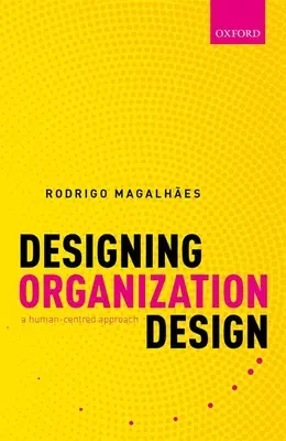 Szervezeti tervezés tervezése: A Human-Centred Approach - Designing Organization Design: A Human-Centred Approach