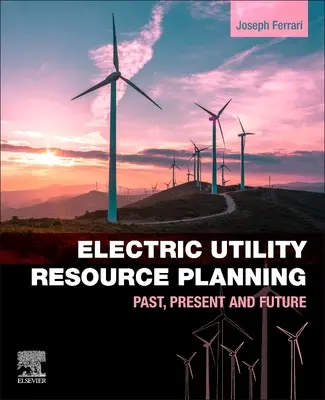 Villamosenergia-ipari erőforrás-tervezés: Múlt, jelen és jövő - Electric Utility Resource Planning: Past, Present and Future