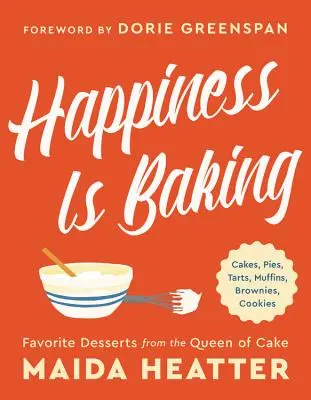 A boldogság a sütés: Sütemények, torták, torták, muffinok, brownie-k, sütemények: A sütemények királynőjének kedvenc desszertjei - Happiness Is Baking: Cakes, Pies, Tarts, Muffins, Brownies, Cookies: Favorite Desserts from the Queen of Cake