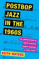 Postbop jazz az 1960-as években: Wayne Shorter, Herbie Hancock és Chick Corea kompozíciói - Postbop Jazz in the 1960s: The Compositions of Wayne Shorter, Herbie Hancock, and Chick Corea