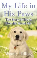 Az életem a mancsaiban - Ted története és hogyan mentett meg engem - My Life In His Paws - The Story of Ted and How He Saved Me