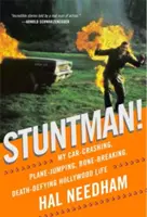 Kaszkadőr! Autóbaleset, repülőgép-ugrás, csonttörés, halált megvető hollywoodi életem - Stuntman!: My Car-Crashing, Plane-Jumping, Bone-Breaking, Death-Defying Hollywood Life