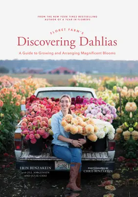 Floret Farm's Discovering Dahlias: Útmutató a csodálatos virágok termesztéséhez és elrendezéséhez - Floret Farm's Discovering Dahlias: A Guide to Growing and Arranging Magnificent Blooms