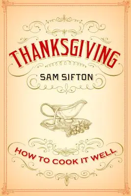 Hálaadás: Hálaadás: Hogyan főzzük jól: A Cookbook - Thanksgiving: How to Cook It Well: A Cookbook