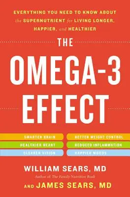 Az Omega-3 hatás: Minden, amit a szupertápanyagról tudni kell, hogy hosszabb, boldogabb és egészségesebb életet élhessünk - The Omega-3 Effect: Everything You Need to Know about the Supernutrient for Living Longer, Happier, and Healthier