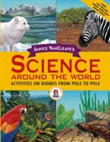 Janice VanCleave's Science Around the World: Tevékenységek a biomokról a sarktól a pólusig - Janice VanCleave's Science Around the World: Activities on Biomes from Pole to Pole