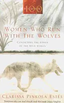 Nők, akik a farkasokkal futnak - Kapcsolatfelvétel a vad nő erejével - Women Who Run With The Wolves - Contacting the Power of the Wild Woman