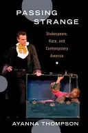 Passing Strange: Shakespeare, Race, and Contemporary America