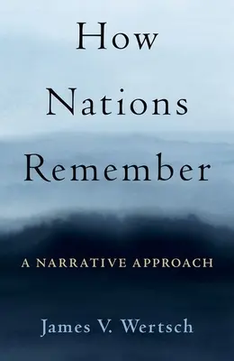 Hogyan emlékeznek a nemzetek: Narratív megközelítés - How Nations Remember: A Narrative Approach