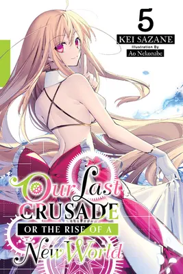 Utolsó keresztes hadjáratunk vagy egy új világ felemelkedése, 5. kötet (Light Novel) - Our Last Crusade or the Rise of a New World, Vol. 5 (Light Novel)