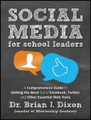 Közösségi média iskolavezetőknek: Átfogó útmutató a Facebook, a Twitter és más alapvető webes eszközök maximális kihasználásához - Social Media for School Leaders: A Comprehensive Guide to Getting the Most Out of Facebook, Twitter, and Other Essential Web Tools