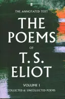 T. S. Eliot versei I. kötet - Összegyűjtött és nem összegyűjtött versek - Poems of T. S. Eliot Volume I - Collected and Uncollected Poems