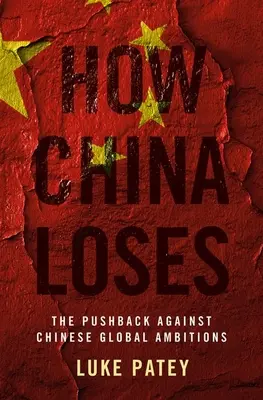 Hogyan veszít Kína: A kínai globális ambíciók visszaszorítása - How China Loses: The Pushback Against Chinese Global Ambitions