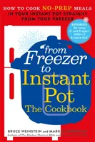 A fagyasztóból az instant potba - Hogyan főzzünk előkészítés nélküli ételeket az instant potban egyenesen a fagyasztóból - From Freezer to Instant Pot - How to Cook No-Prep Meals in Your Instant Pot Straight from Your Freezer