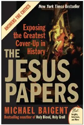 A Jézus-papírok: A történelem legnagyobb eltussolásának leleplezése - The Jesus Papers: Exposing the Greatest Cover-Up in History