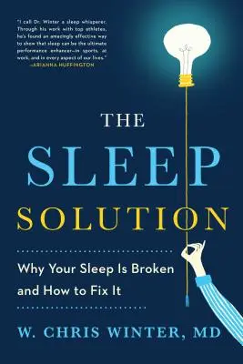 Az alvásmegoldás: Miért romlott el az alvásod, és hogyan hozd helyre - The Sleep Solution: Why Your Sleep Is Broken and How to Fix It