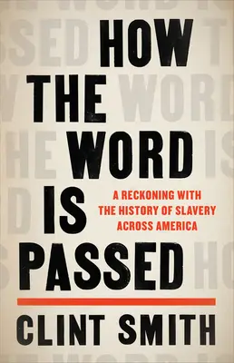 How the Word Is Passed: A Recconing with the History of Slavery Across America (Számvetés a rabszolgaság történetével Amerikában) - How the Word Is Passed: A Reckoning with the History of Slavery Across America