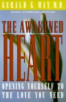 A felébredt szív: Nyílj meg a szeretet előtt, amire szükséged van - The Awakened Heart: Opening Yourself to the Love You Need