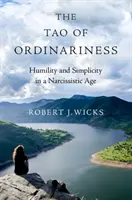 A hétköznapiság taója: Alázat és egyszerűség egy nárcisztikus korban - The Tao of Ordinariness: Humility and Simplicity in a Narcissistic Age