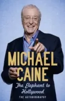 Elefántból Hollywoodba - Michael Caine legfrissebb, legmeghatározóbb, bestsellerré vált önéletrajza - Elephant to Hollywood - Michael Caine's most up-to-date, definitive, bestselling autobiography