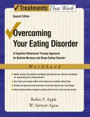 Az evészavarod leküzdése, munkafüzet: A kognitív-viselkedésterápiás megközelítés a Bulimia Nervosa és a falási rendellenesség kezelésére - Overcoming Your Eating Disorder, Workbook: A Cognitive-Behavioral Therapy Approach for Bulimia Nervosa and Binge-Eating Disorder