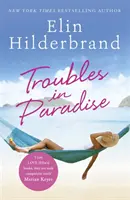 Troubles in Paradise - A NYT bestseller írónő, Elin Hilderbrand mesés Paradise-sorozatának 3. könyve. - Troubles in Paradise - Book 3 in NYT-bestselling author Elin Hilderbrand's fabulous Paradise series