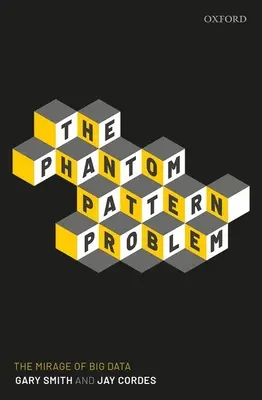 A fantomminta-probléma: a nagy adatok délibábja - The Phantom Pattern Problem: The Mirage of Big Data