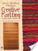 Kreatív kötés: Egy új művészeti forma. Új és bővített kiadás - Creative Knitting: A New Art Form. New & Expanded Edition