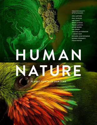 Az emberi természet: Tizenkét fotós foglalkozik a környezet jövőjével. - Human Nature: Planet Earth in Our Time, Twelve Photographers Address the Future of the Environment