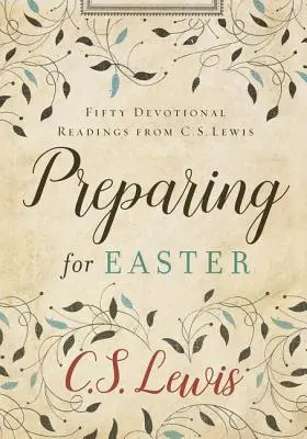 Felkészülés a húsvétra: Lewis ötven áhítati olvasmánya: Ötven áhítati olvasmány C. S. Lewis-tól - Preparing for Easter: Fifty Devotional Readings from C. S. Lewis