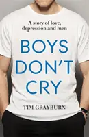 Boys Don't Cry: Miért titkoltam el a depressziómat és miért kell a férfiaknak beszélniük a lelki egészségükről - Boys Don't Cry: Why I Hid My Depression and Why Men Need to Talk about Their Mental Health