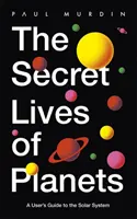 A bolygók titkos élete - A Naprendszer felhasználói útmutatója - BBC Sky At Night 2019 legjobb csillagászati és űrkutatási könyvei - Secret Lives of Planets - A User's Guide to the Solar System - BBC Sky At Night's Best Astronomy and Space Books of 2019