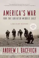 Amerika háborúja a Nagy Közel-Keletért: Katonatörténet - America's War for the Greater Middle East: A Military History