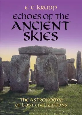 Az ősi égbolt visszhangjai: Az elveszett civilizációk csillagászata - Echoes of the Ancient Skies: The Astronomy of Lost Civilizations