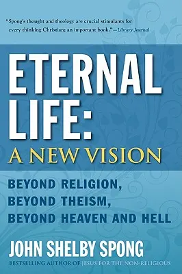 Örök élet: Egy új látásmód: Túl a valláson, túl a teizmuson, túl a mennyen és a pokolon - Eternal Life: A New Vision: Beyond Religion, Beyond Theism, Beyond Heaven and Hell