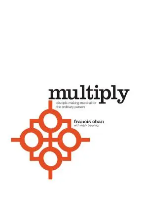 Multiply: Tanítványok, akik tanítványokat szereznek - Multiply: Disciples Making Disciples