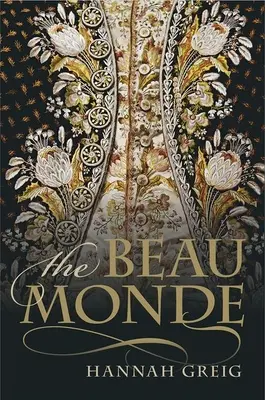 A Beau Monde: A divatos társaság a György-kori Londonban - The Beau Monde: Fashionable Society in Georgian London