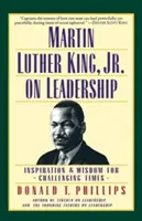 Martin Luther King, Jr. a vezetésről: - Martin Luther King, Jr., on Leadership: Inspiration and Wisdom for Challenging Times