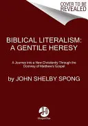 Bibliai szószerintiség: A pogány eretnekség: Utazás egy új kereszténységbe Máté evangéliumának ajtaján keresztül - Biblical Literalism: A Gentile Heresy: A Journey Into a New Christianity Through the Doorway of Matthew's Gospel