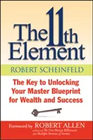 A 11. elem: A kulcs a gazdagság és a siker mestertervének feloldásához - The 11th Element: The Key to Unlocking Your Master Blueprint for Wealth and Success