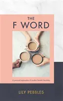 The F Word: A modern női barátság személyes felfedezése - The F Word: A Personal Exploration of Modern Female Friendship